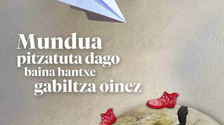Mundua pitzatuta dago, baina hantxe gabiltza oinez